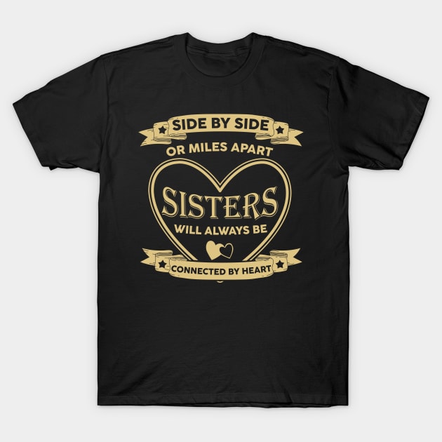 Side By Side Or Miles Apart Sisters Will Always Be Connected By Heart T-Shirt by Hsieh Claretta Art